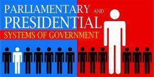 Read more about the article PARLIAMENTARY AND PRESIDENTIAL SYSTEMS OF GOVERNMENT