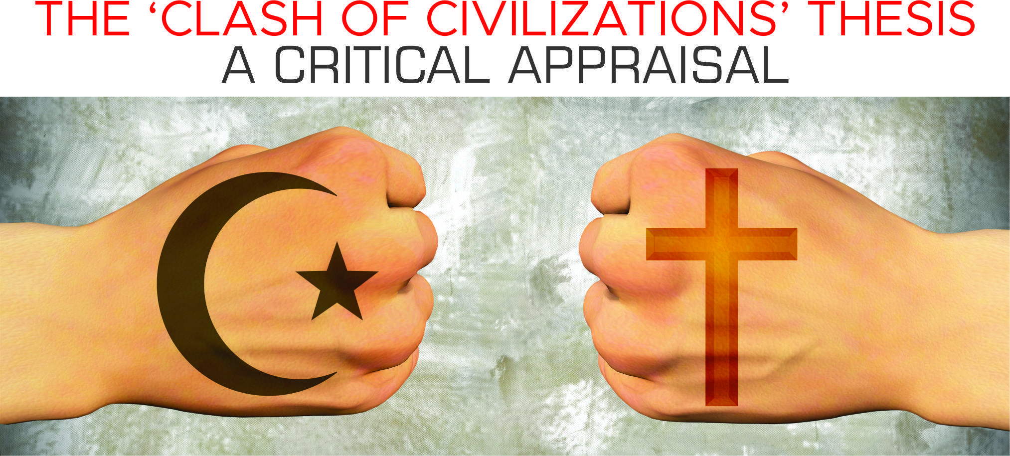 Read more about the article THE ‘CLASH OF CIVILIZATIONS’ THESIS A CRITICAL APPRAISAL