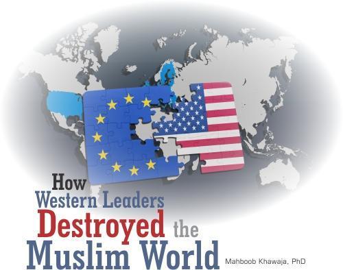 Read more about the article How Western Leaders Destroyed The Muslim World