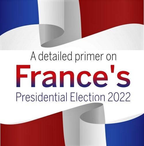 You are currently viewing A detailed primer on France’s Presidential Election 2022