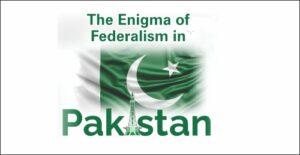 Read more about the article The Enigma of Federalism in Pakistan