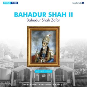Read more about the article Bahadur Shah II (AD 1837 – 1857)