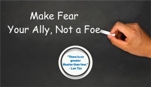 Read more about the article Make Fear Your Ally, Not a Foe