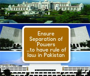 Read more about the article Ensure Separation of Powers…. to have rule of law in Pakistan