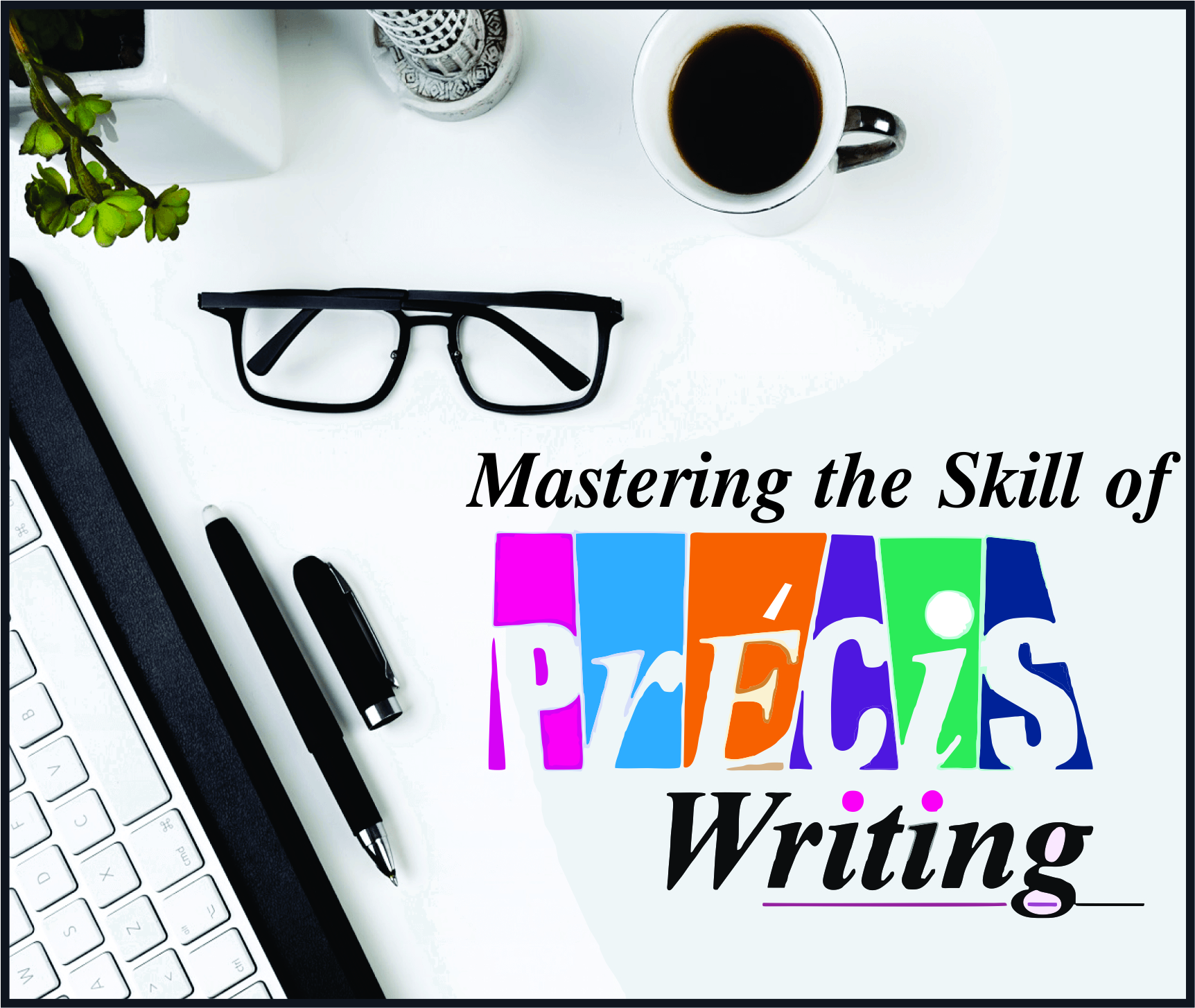 You are currently viewing Mastering the Skill of Precis Writing