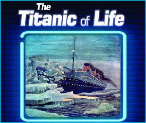 Read more about the article The Titanic of Life