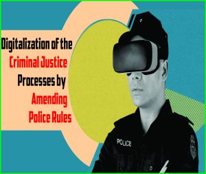 Read more about the article Digitalization of the Criminal Justice Processes by Amending Police Rules