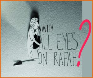 Read more about the article Why All Eyes on Rafah?