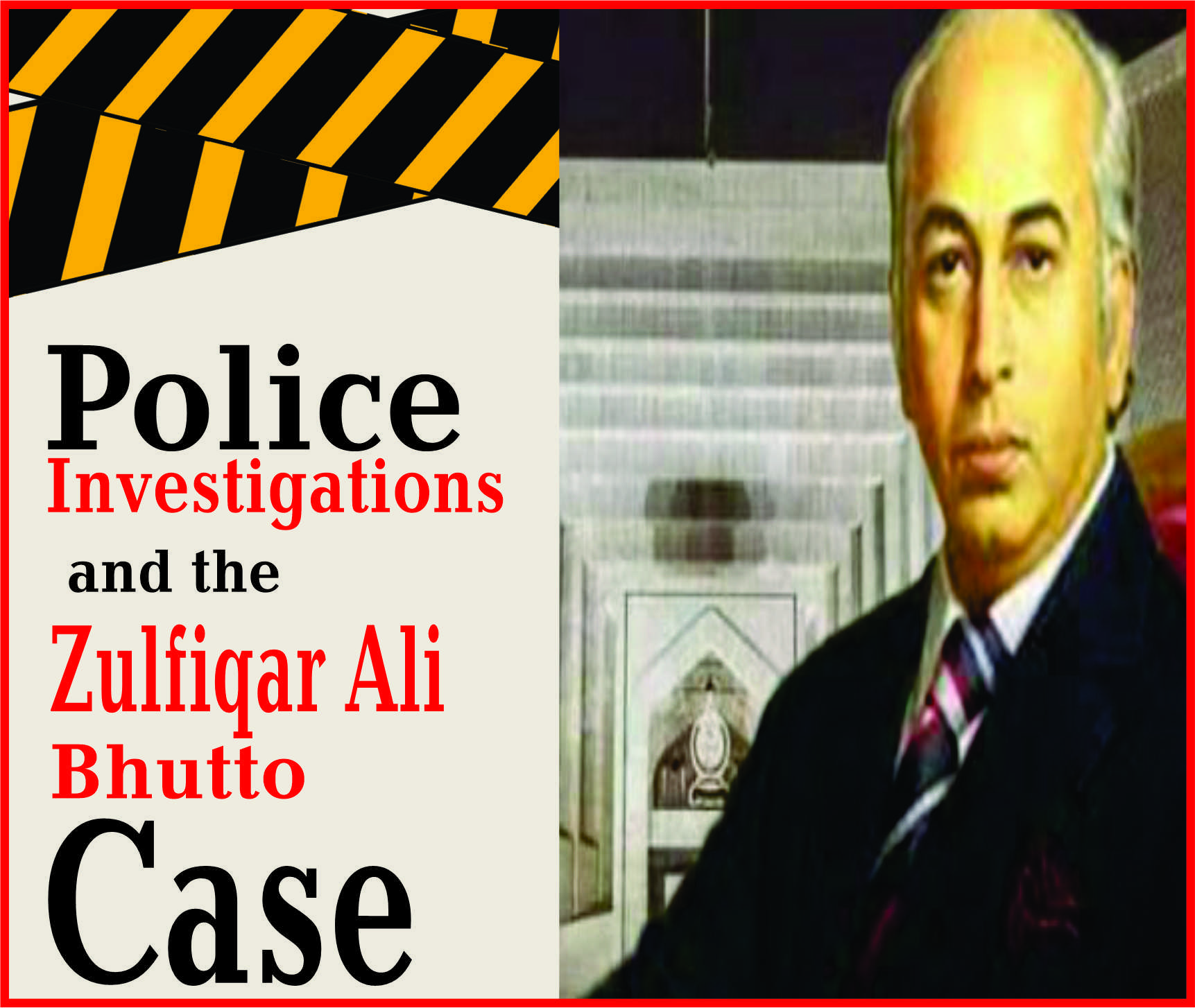 You are currently viewing Police Investigations and the Zulfiqar Ali Bhutto Case