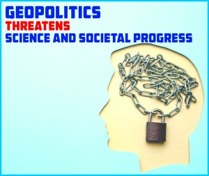 Read more about the article Geopolitics Threatens Science and Societal Progress