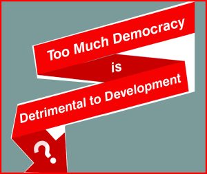 Read more about the article Too Much Democracy is Detrimental to Development