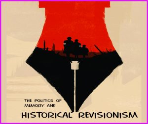Read more about the article The Politics of Memory and Historical Revisionism