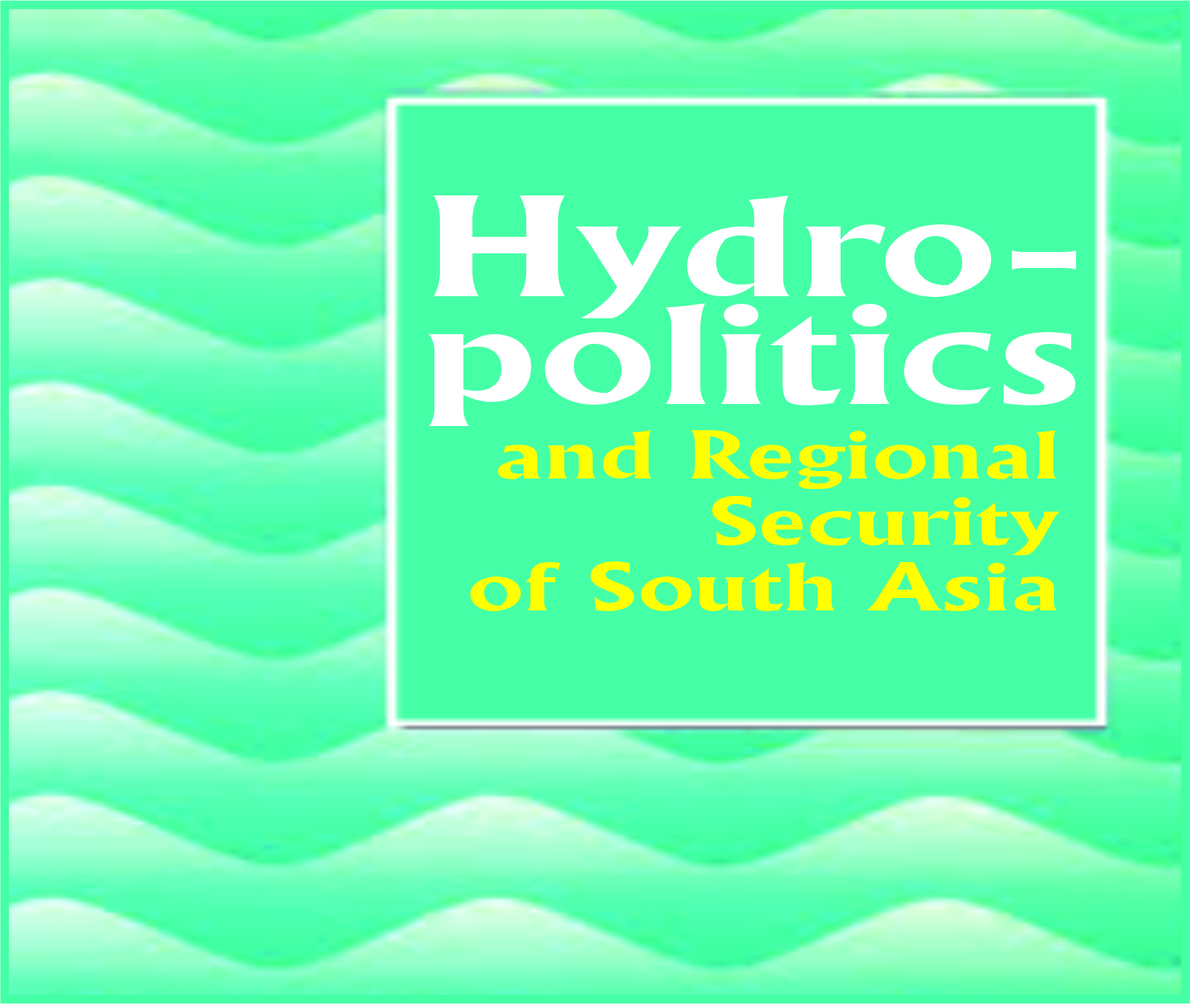 You are currently viewing Hydro-politics and Regional Security of South Asia