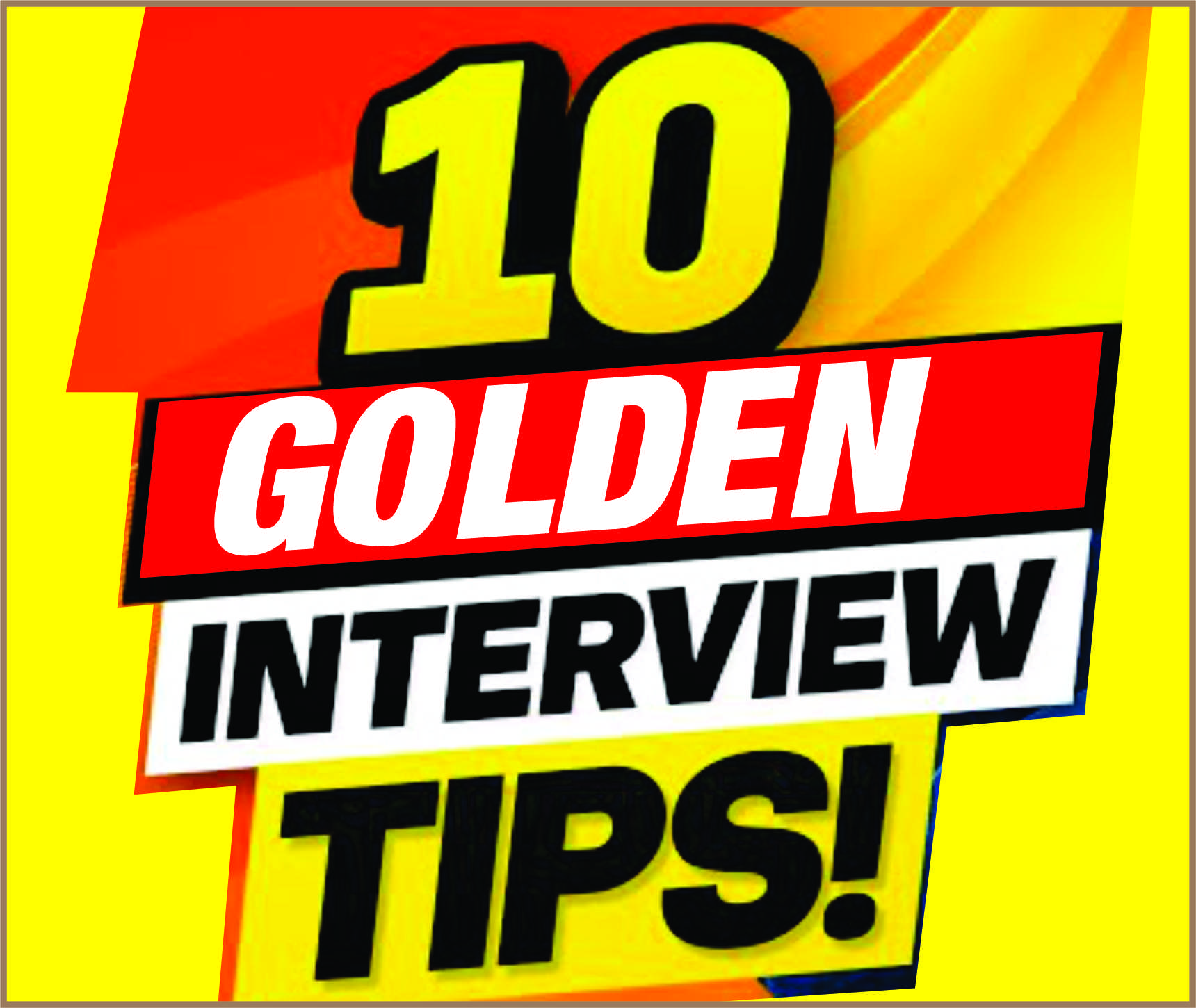 You are currently viewing 10 Golden Interview Tips!