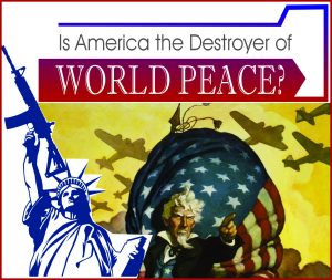 Read more about the article Is America the Destroyer of World Peace?
