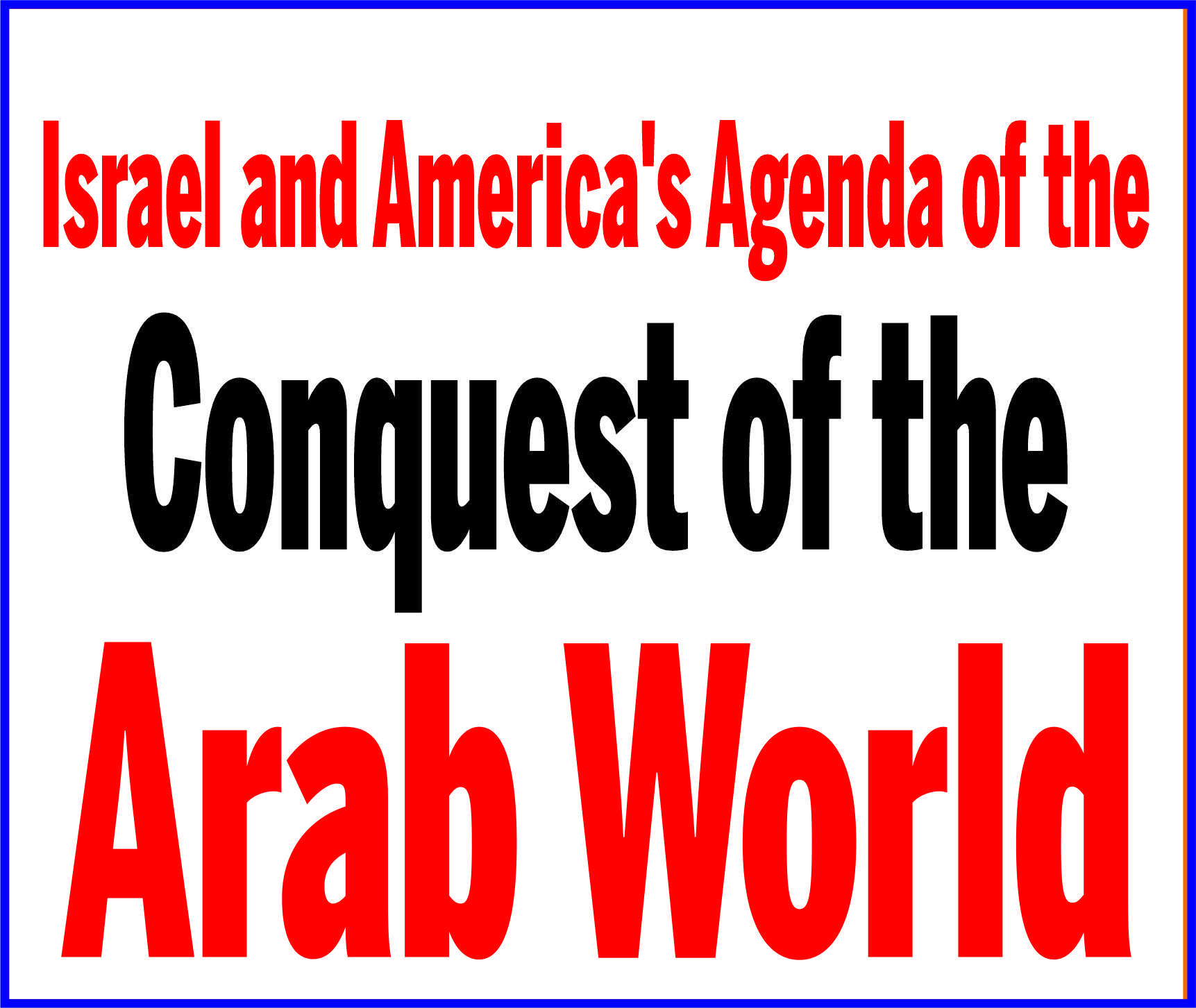 Read more about the article Israel and America’s Agenda of the Conquest of the Arab World