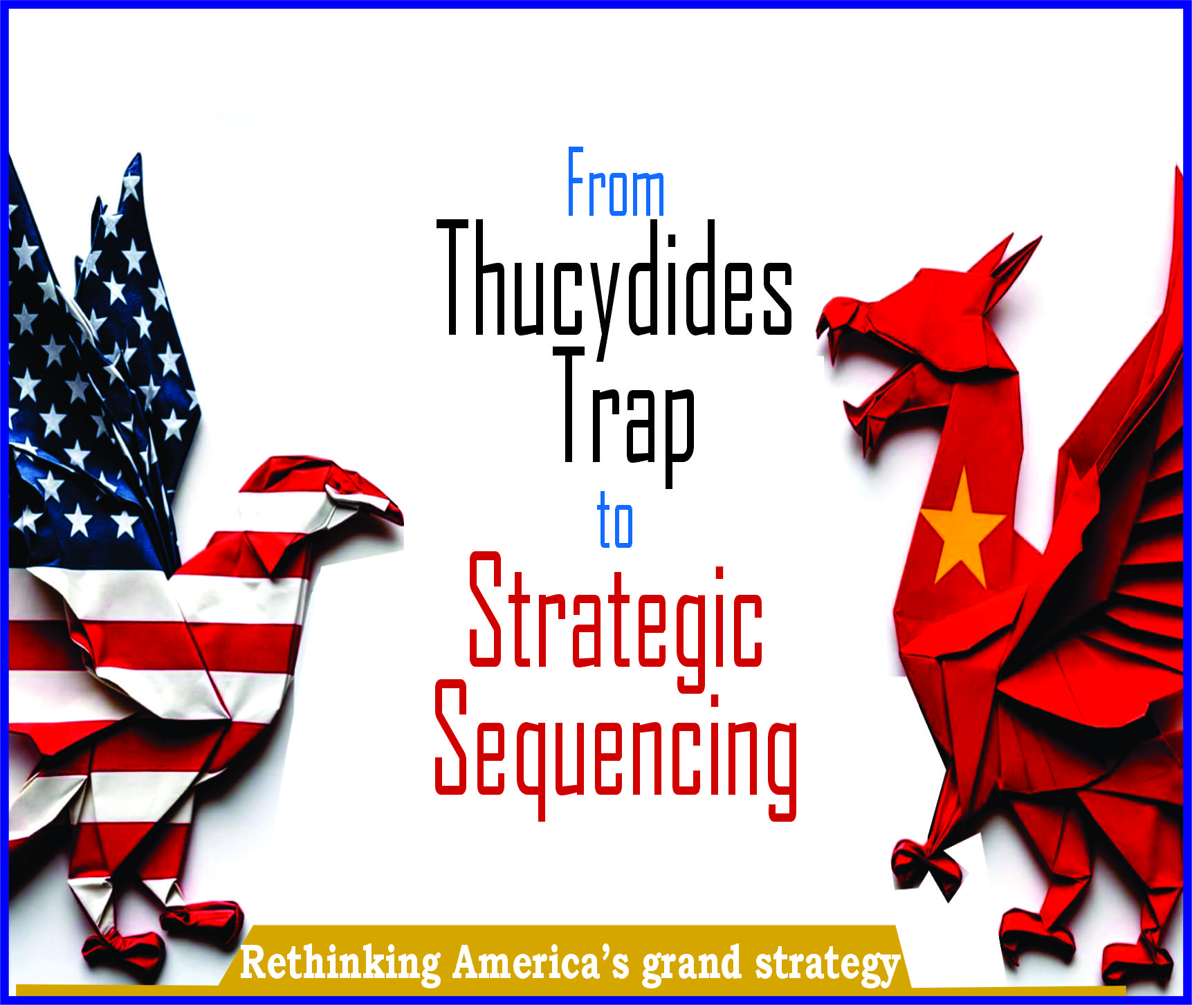 You are currently viewing From Thucydides Trap to Strategic Sequencing