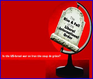 Read more about the article The Rise & Fall of the Liberal International Order