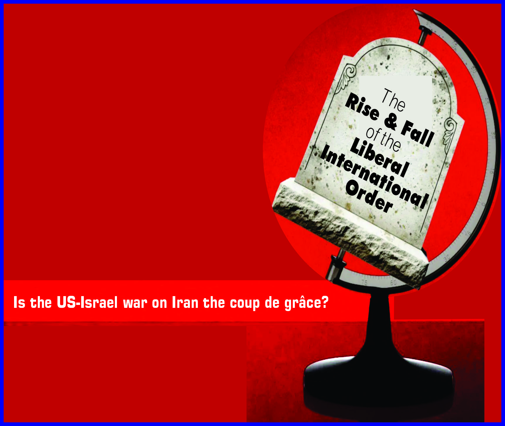 Read more about the article The Rise & Fall of the Liberal International Order