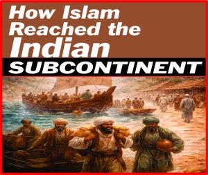 Read more about the article How Islam Reached the Indian Subcontinent