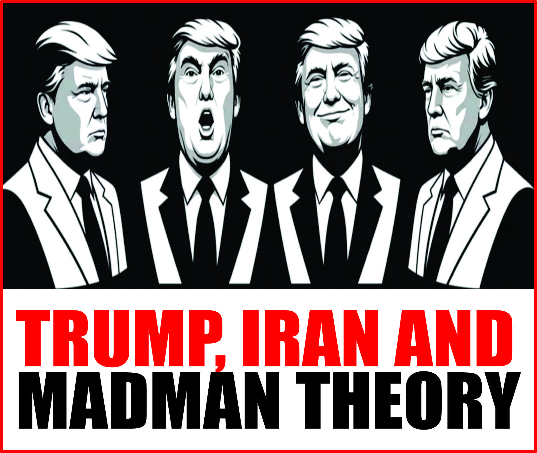 Read more about the article Trump, Iran and Madman Theory