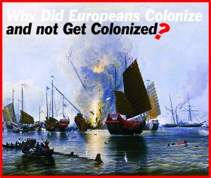Read more about the article Why Did Europeans Colonize and not Get Colonized?